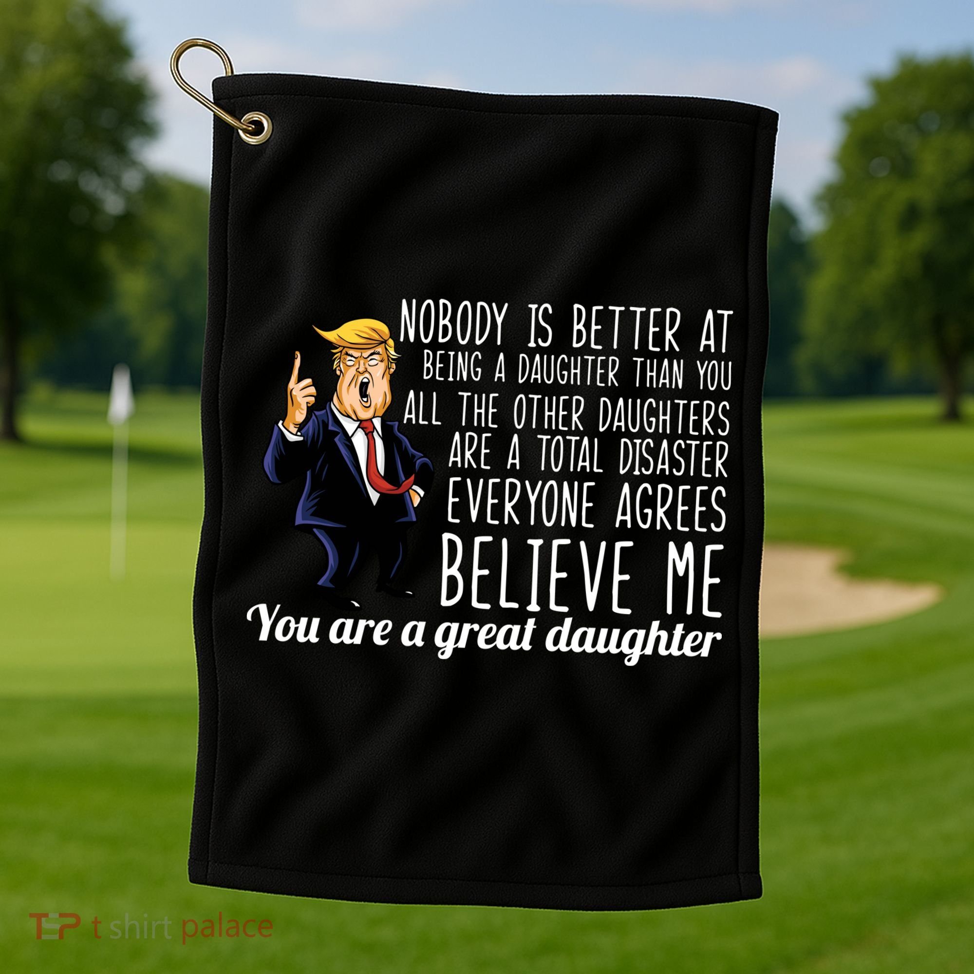 Your A Great Daughter Donald Trump Golf Towel