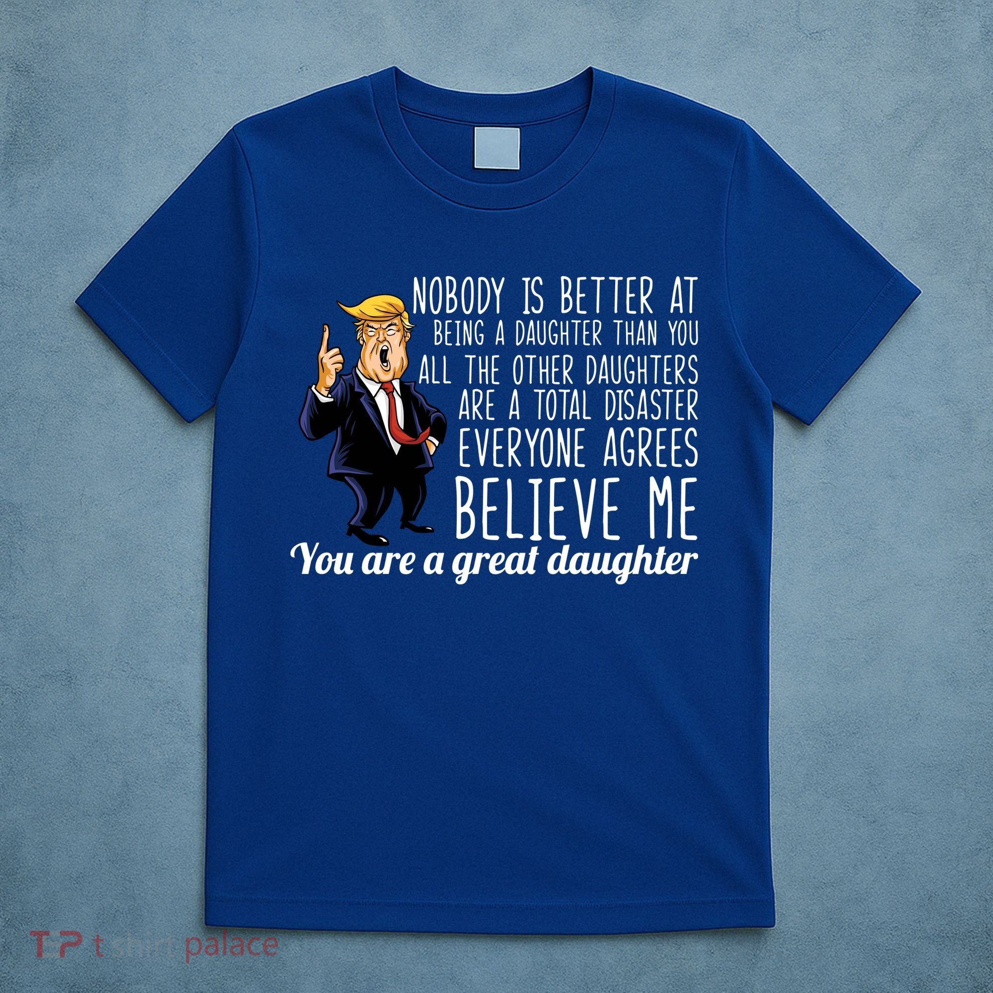Your A Great Daughter Donald Trump T-Shirt