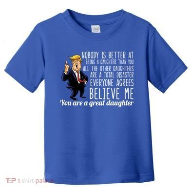 Your A Great Daughter Donald Trump Toddler T-Shirt