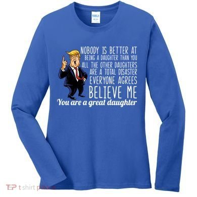 Your A Great Daughter Donald Trump Women's Long Sleeve Shirt