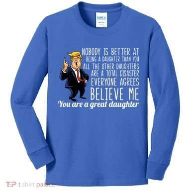 Your A Great Daughter Donald Trump Kids Long Sleeve Shirt