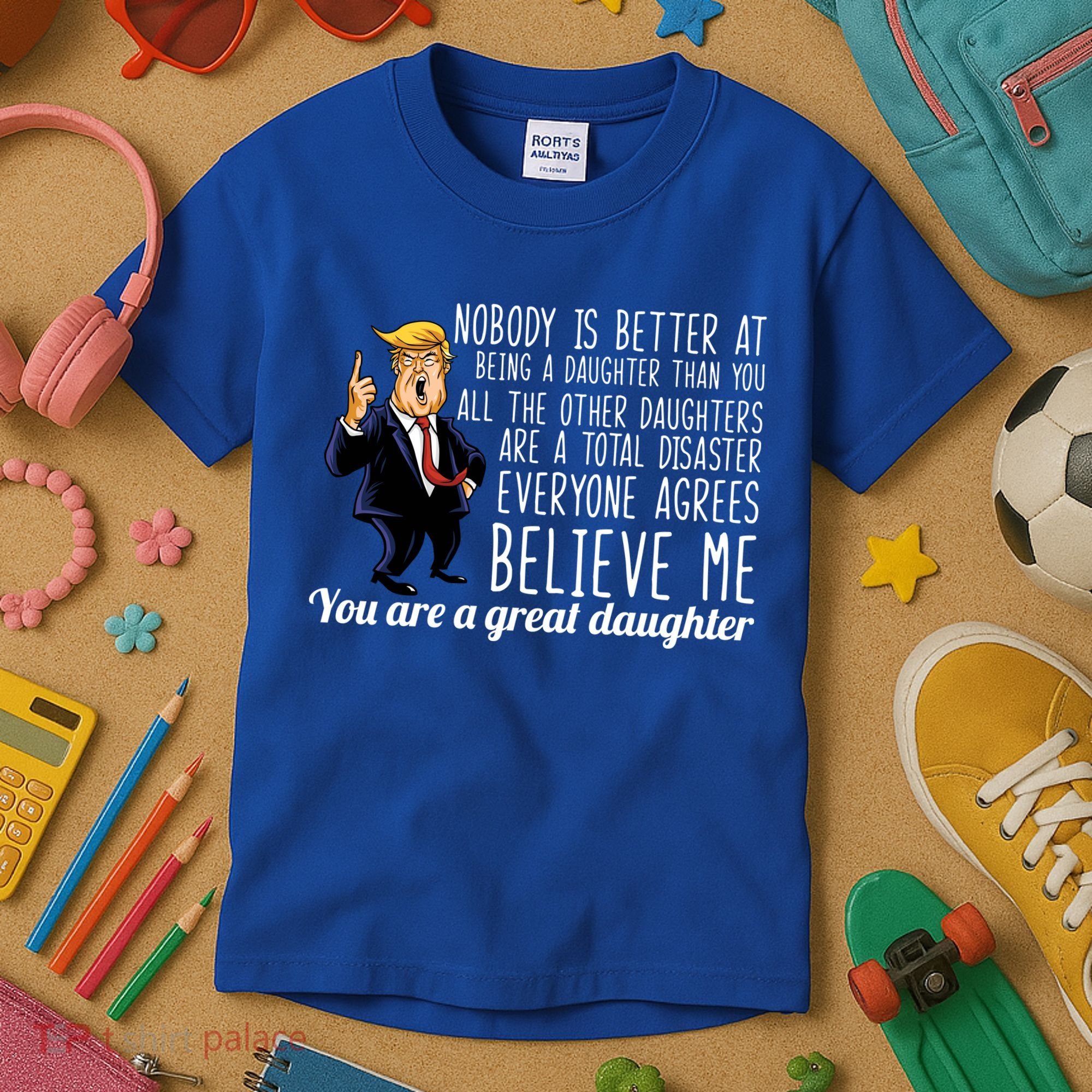 Your A Great Daughter Donald Trump Kids T-Shirt