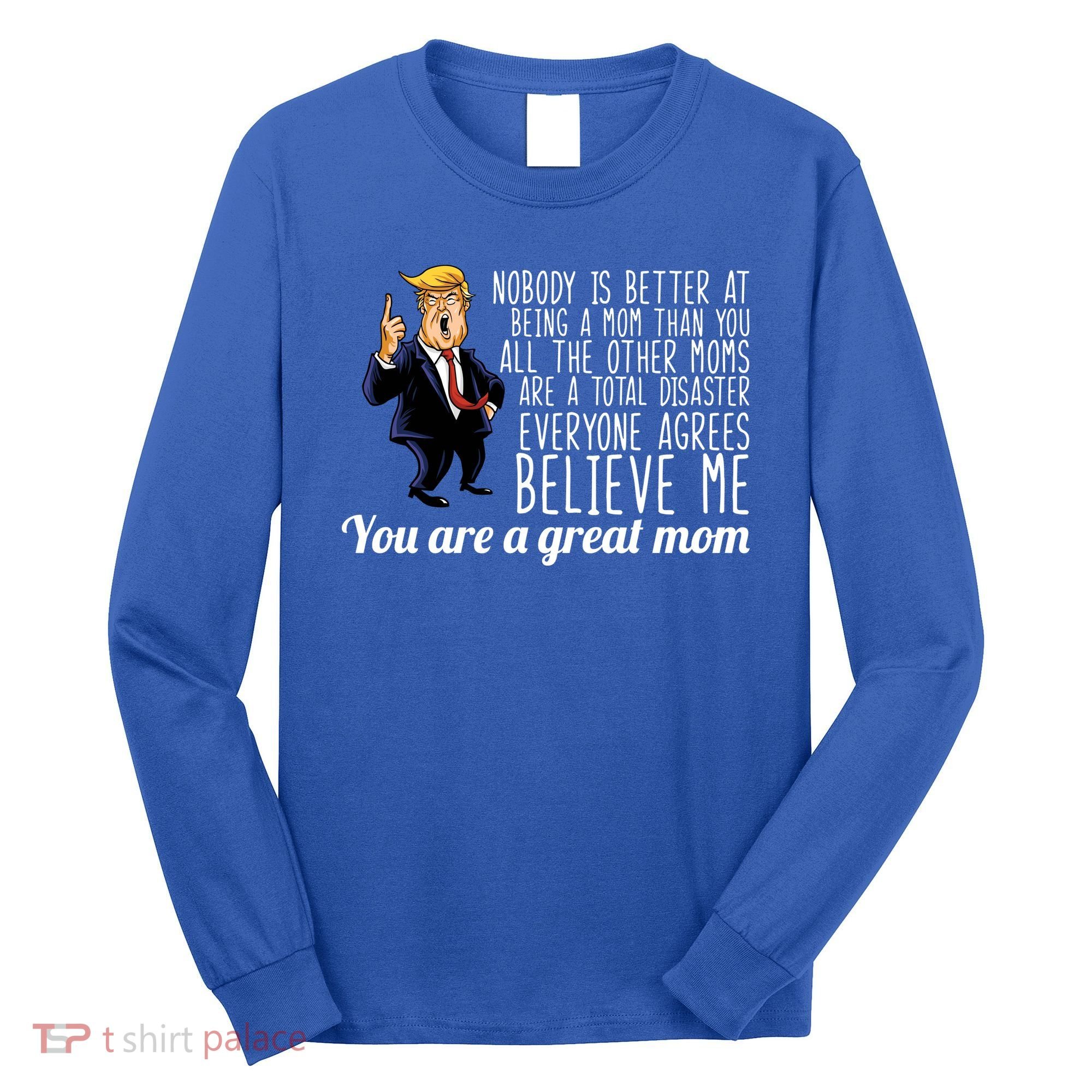 Your A Great Mom Donald Trump Long Sleeve Shirt