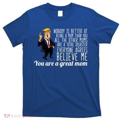 Your A Great Mom Donald Trump T-Shirt