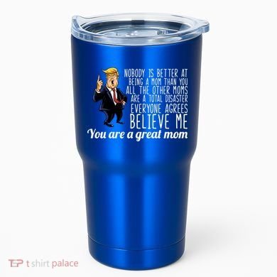 Your A Great Mom Donald Trump Tumbler