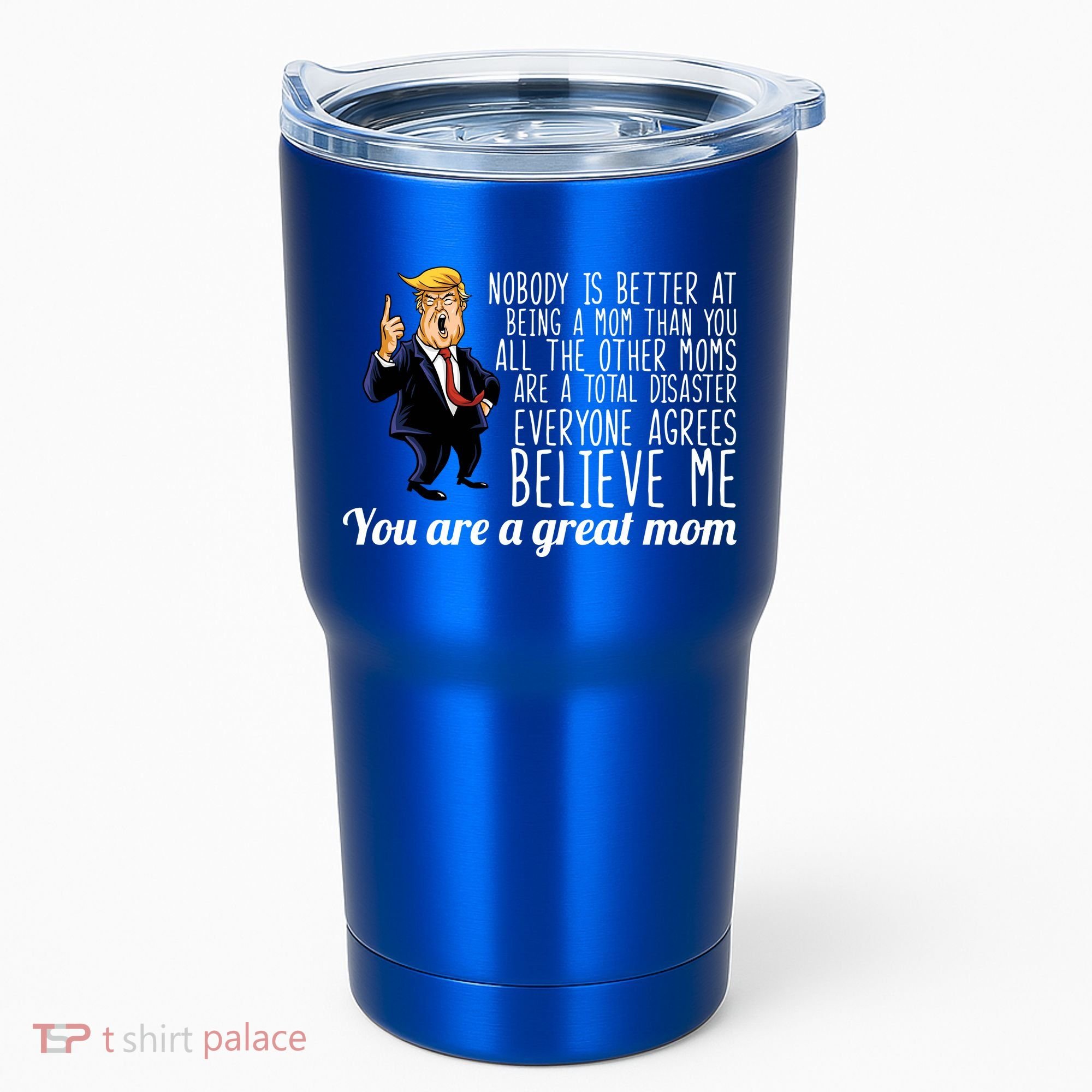 Your A Great Mom Donald Trump Tumbler