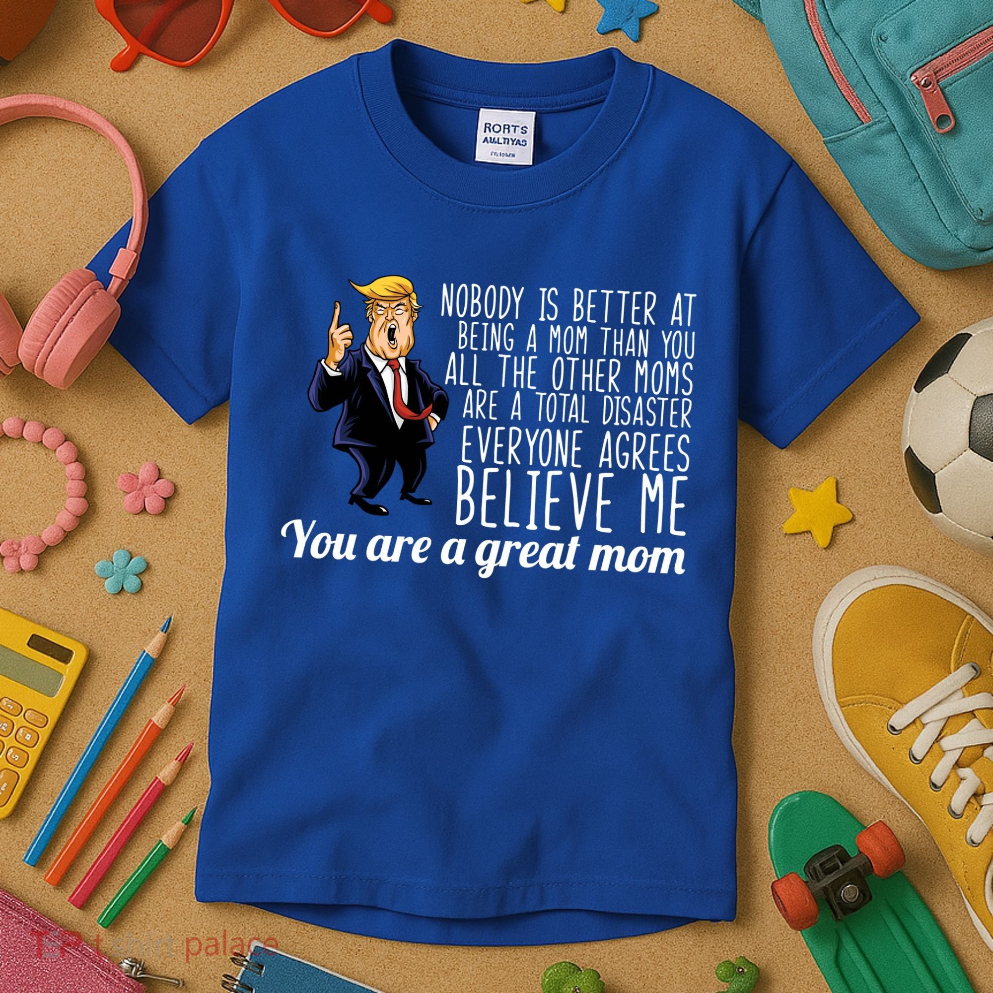 Your A Great Mom Donald Trump Kids T-Shirt