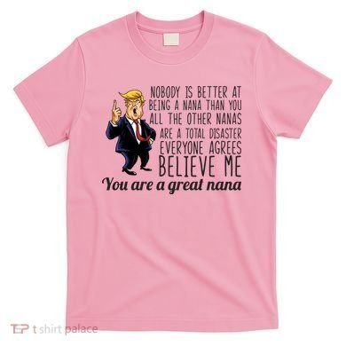 Your A Great Nana Donald Trump T-Shirt