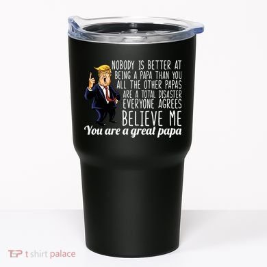 Your A Great Papa Donald Trump Tumbler