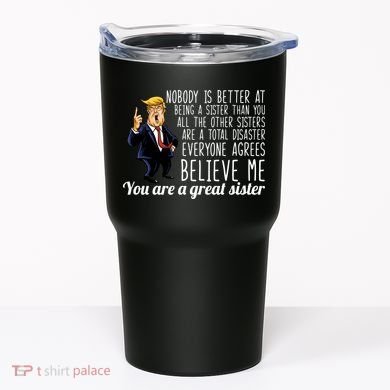 Your A Great Sister Donald Trump Tumbler