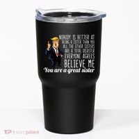 Your A Great Sister Donald Trump Tumbler thumb 0