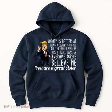 Your A Great Sister Donald Trump Hoodie