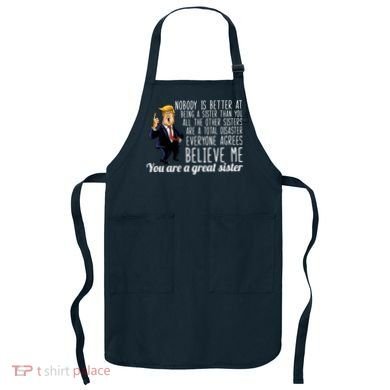 Your A Great Sister Donald Trump Apron