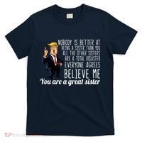 Your A Great Sister Donald Trump T-Shirt thumb 0