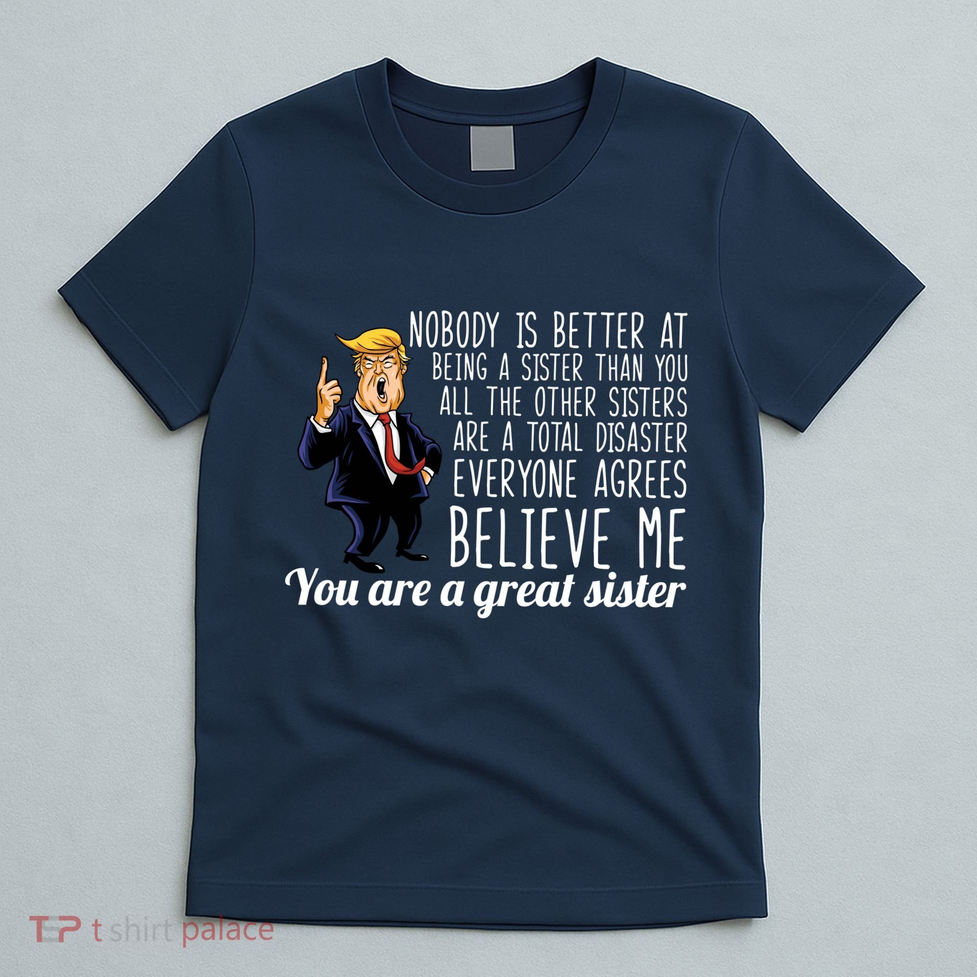 Your A Great Sister Donald Trump T-Shirt