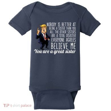 Your A Great Sister Donald Trump Baby Bodysuit