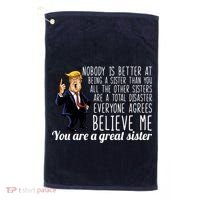 Your A Great Sister Donald Trump Golf Towel thumb 0