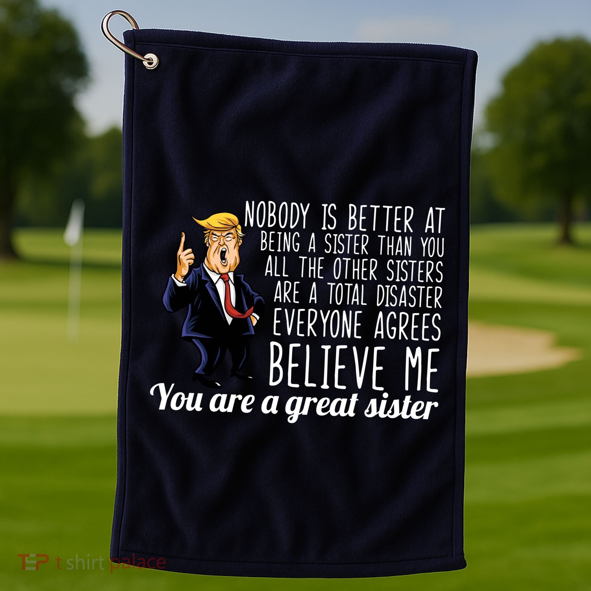 Your A Great Sister Donald Trump Golf Towel
