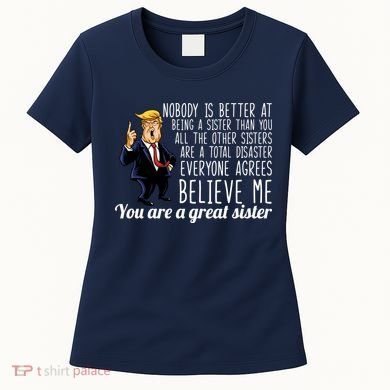 Your A Great Sister Donald Trump Women's T-Shirt
