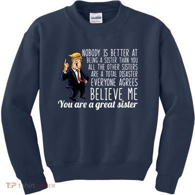 Your A Great Sister Donald Trump Kids Sweatshirt