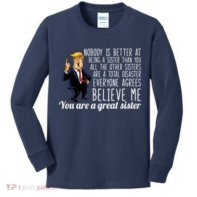 Your A Great Sister Donald Trump Kids Long Sleeve Shirt