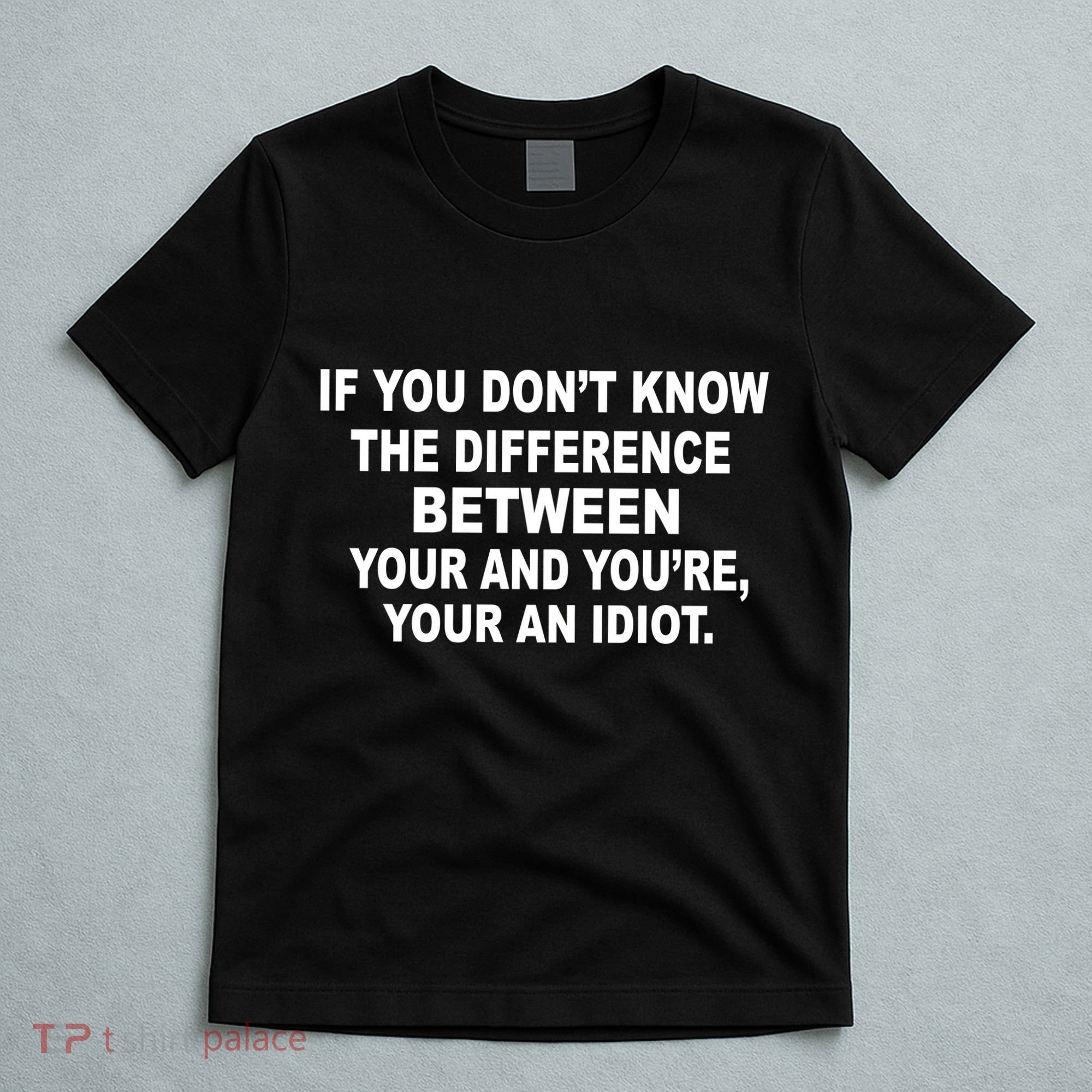 Your and You're Your an Idiot T-Shirt