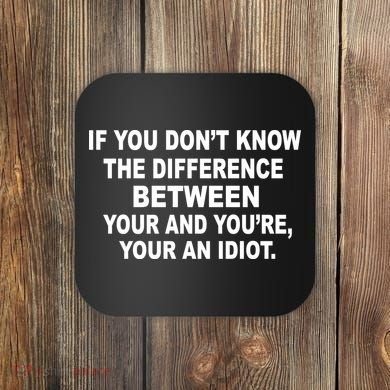 Your and You're Your an Idiot Coaster
