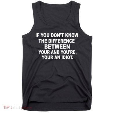 Your and You're Your an Idiot Tank Top