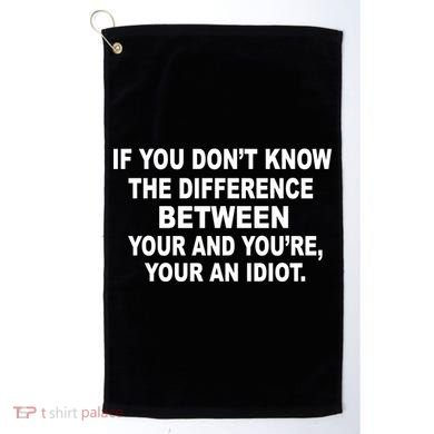 Your and You're Your an Idiot Golf Towel