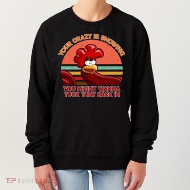 Your Crazy Is Showing Funny Rooster Women's Sweatshirt