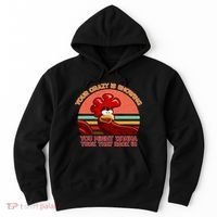 Your Crazy Is Showing Funny Rooster Hoodie thumb 0