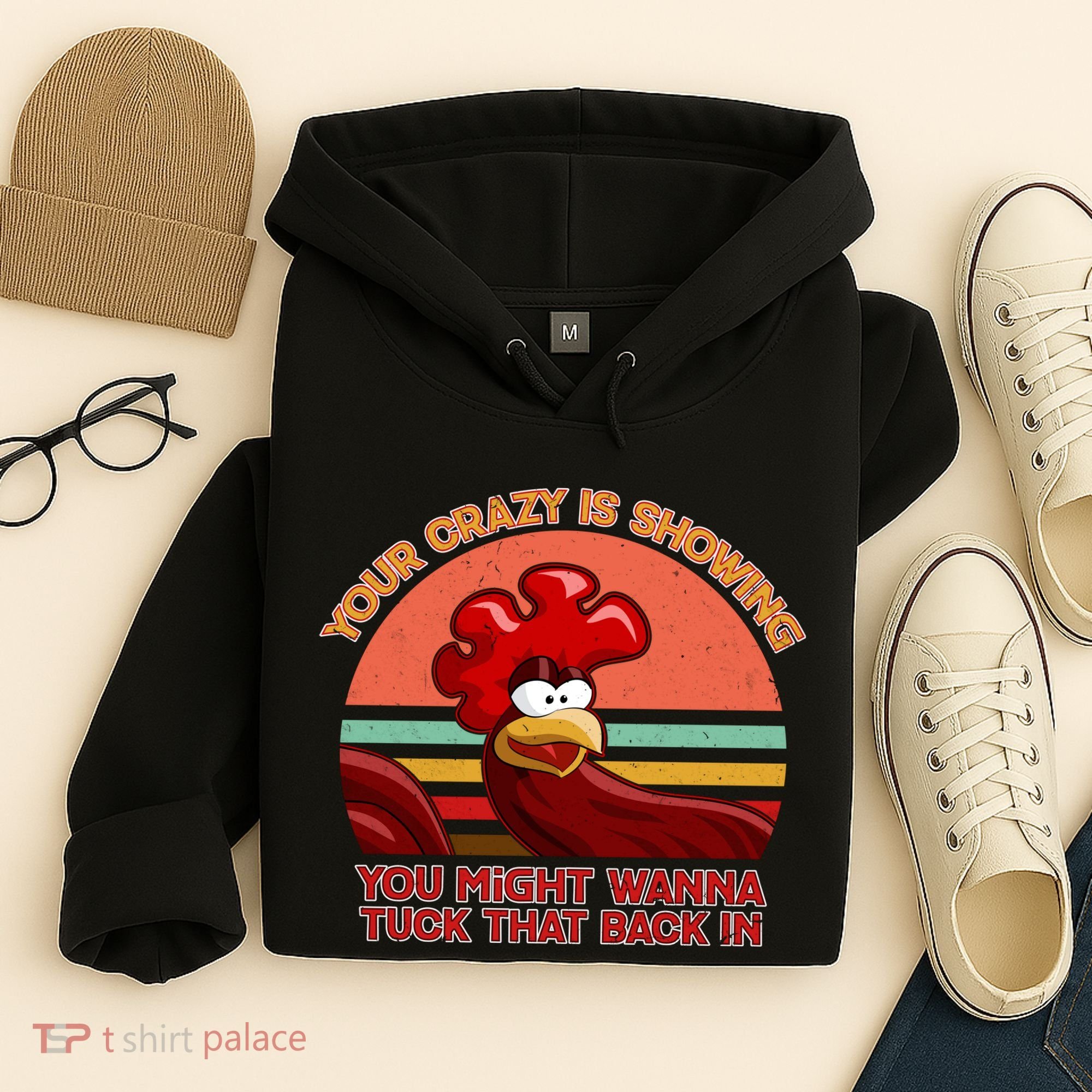 Your Crazy Is Showing Funny Rooster Hoodie
