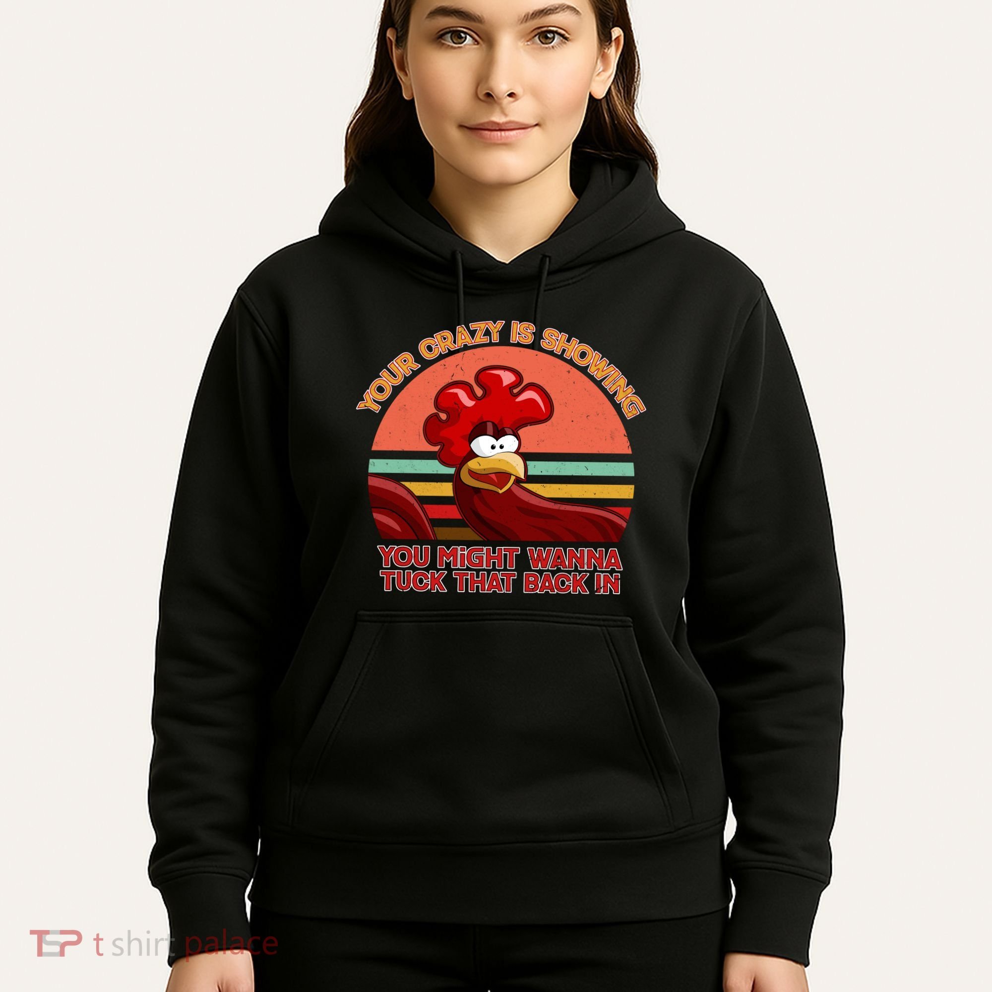 Your Crazy Is Showing Funny Rooster Hoodie