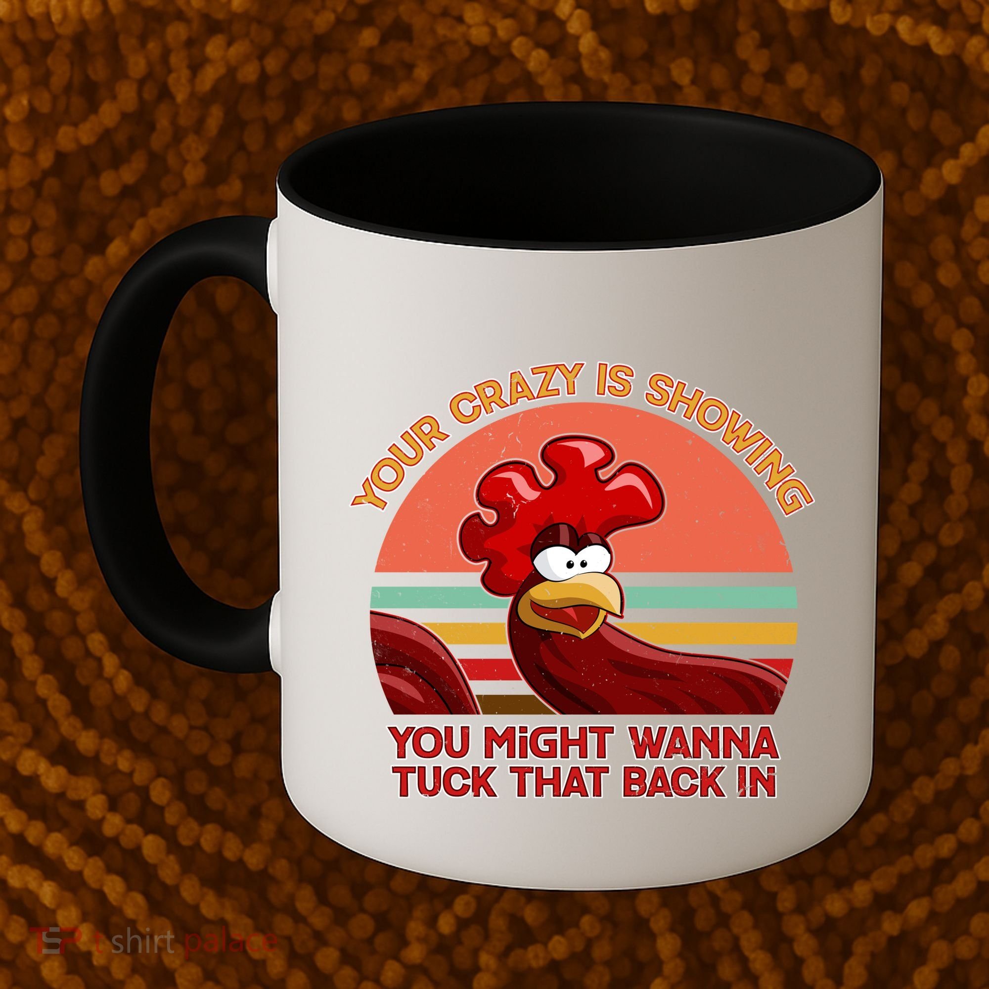 Your Crazy Is Showing Funny Rooster Coffee Mug