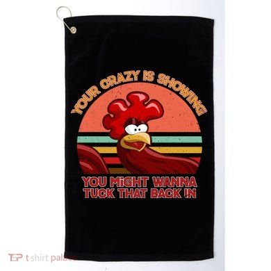 Your Crazy Is Showing Funny Rooster Golf Towel