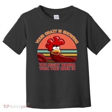 Your Crazy Is Showing Funny Rooster Toddler T-Shirt