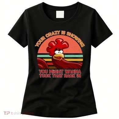 Your Crazy Is Showing Funny Rooster Women's T-Shirt