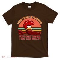 Your Crazy Is Showing Funny Rooster T-Shirt thumb 0