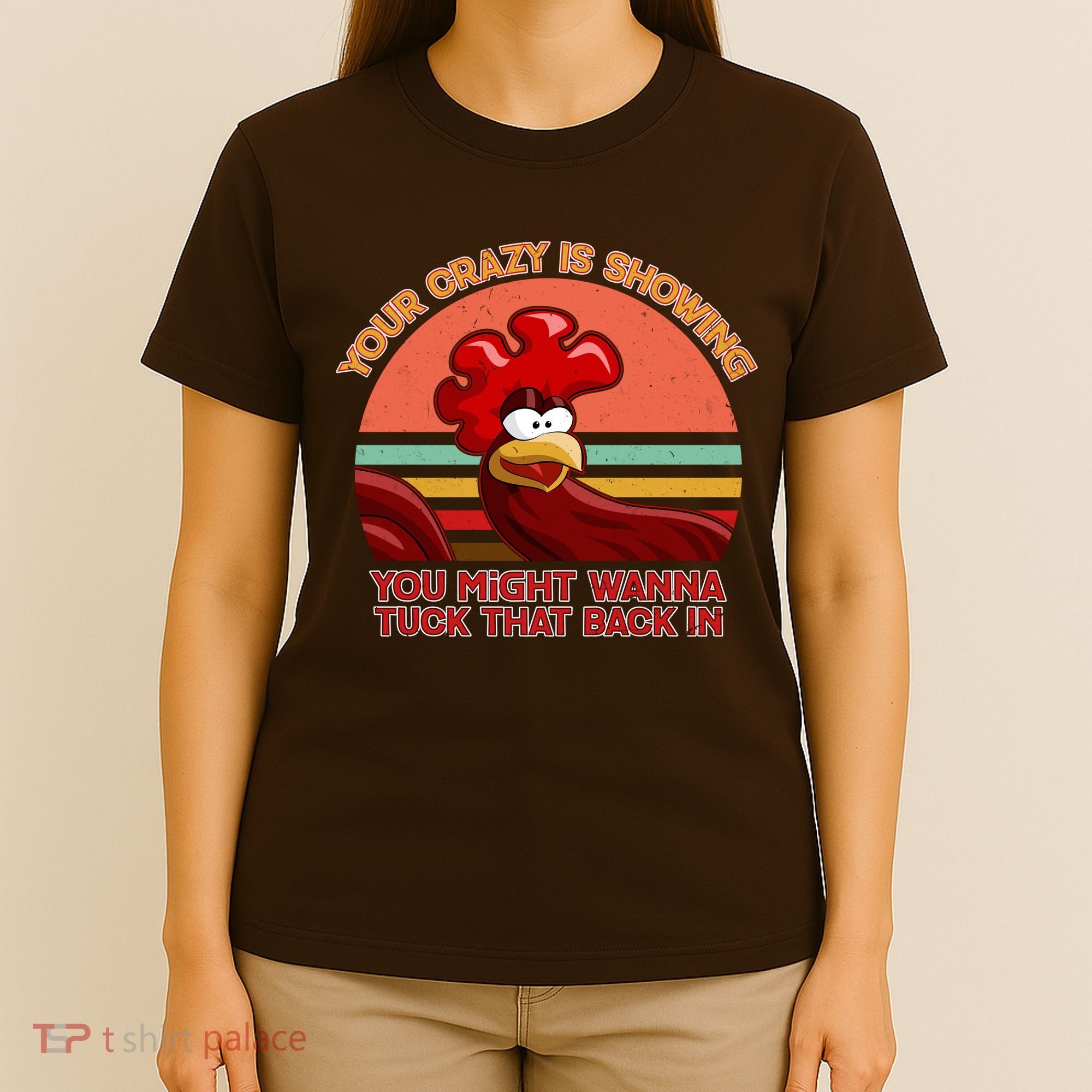 Your Crazy Is Showing Funny Rooster T-Shirt