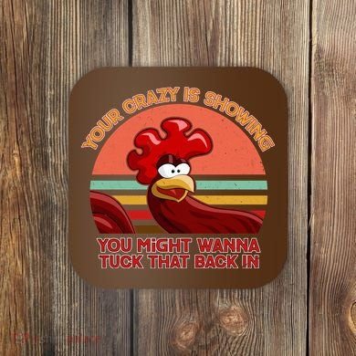 Your Crazy Is Showing Funny Rooster Coaster