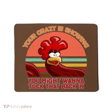 Your Crazy Is Showing Funny Rooster Mousepad