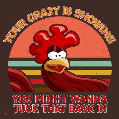 Your Crazy Is Showing Funny Rooster Full Zip Hoodie