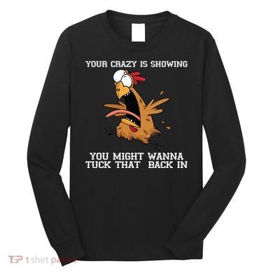 Your Crazy Is Showing Tuck That Back In Long Sleeve Shirt