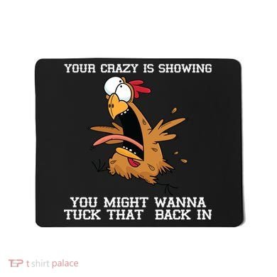 Your Crazy Is Showing Tuck That Back In Mousepad