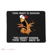 Your Crazy Is Showing Tuck That Back In Mousepad thumb 0
