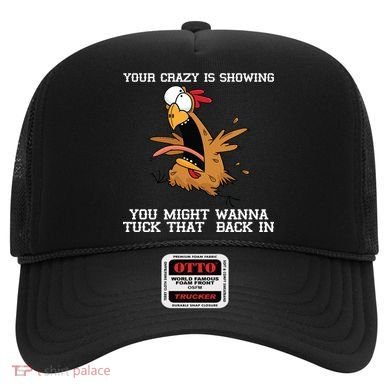 Your Crazy Is Showing Tuck That Back In Hat