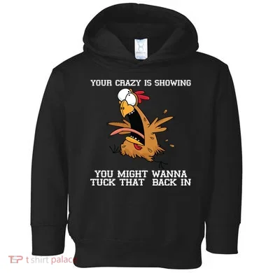 Your Crazy Is Showing Tuck That Back In Toddler Hoodie