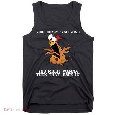 Your Crazy Is Showing Tuck That Back In Tank Top