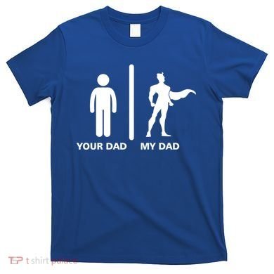 Your Dad My Superhero Dad T-Shirt