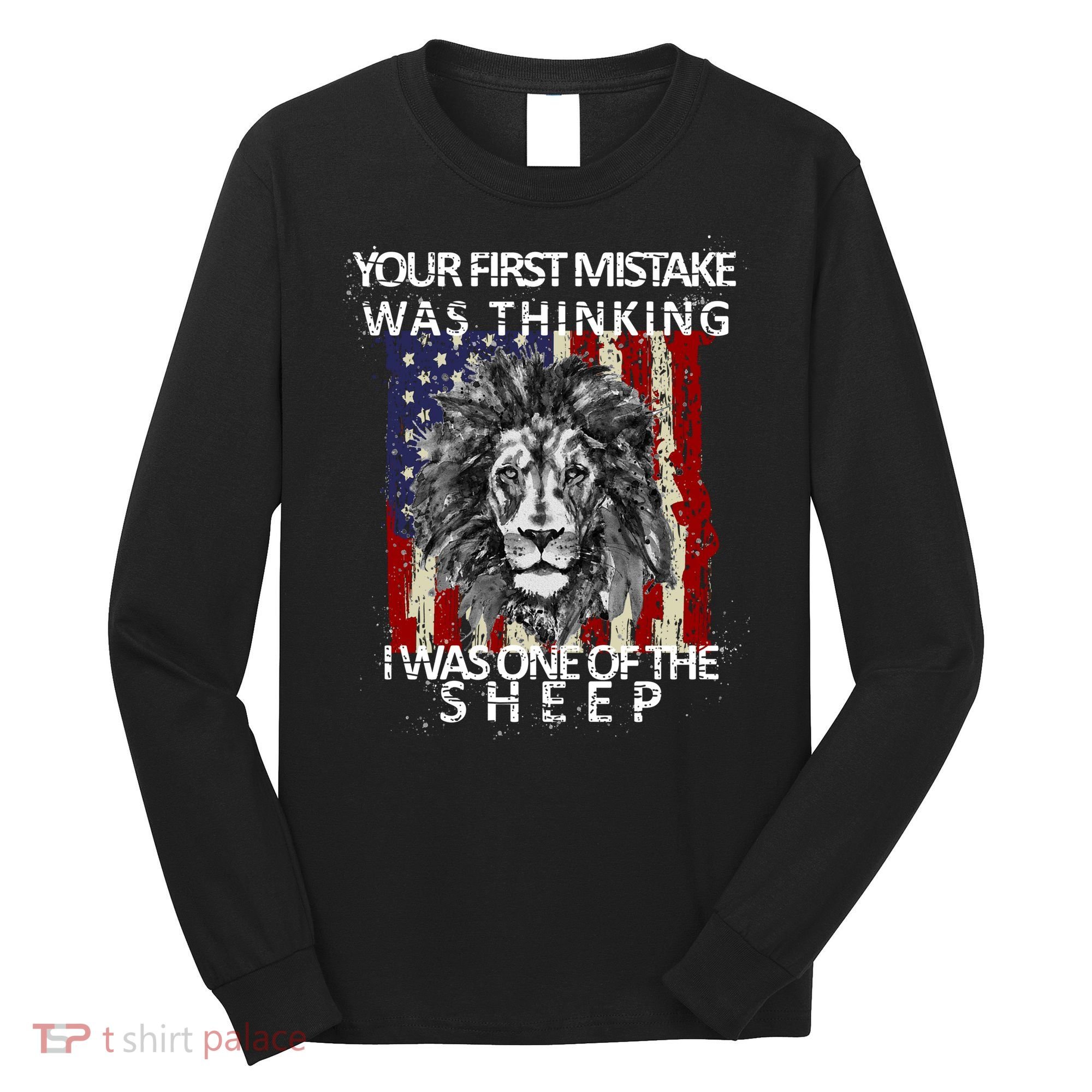 Your First Mistake Was Thinking I Was One Of The Sheep Long Sleeve Shirt